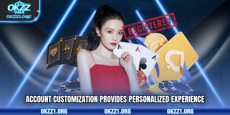 Account customization provides personalized experience