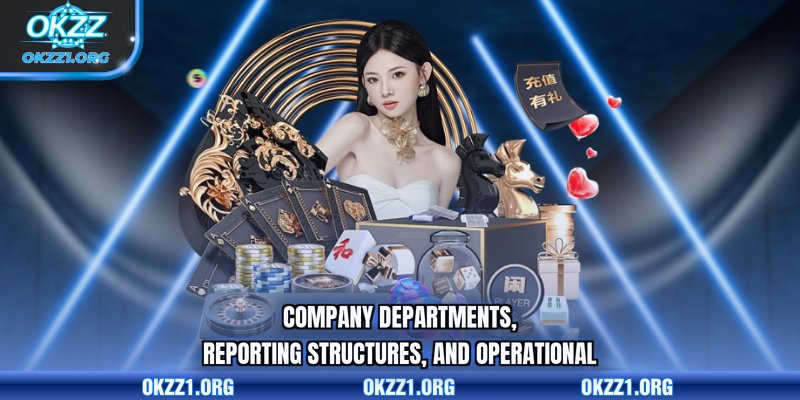 Company departments, reporting structures, and operational