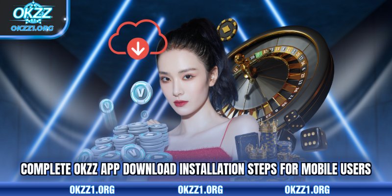 Complete OKZZ app download installation steps for mobile users