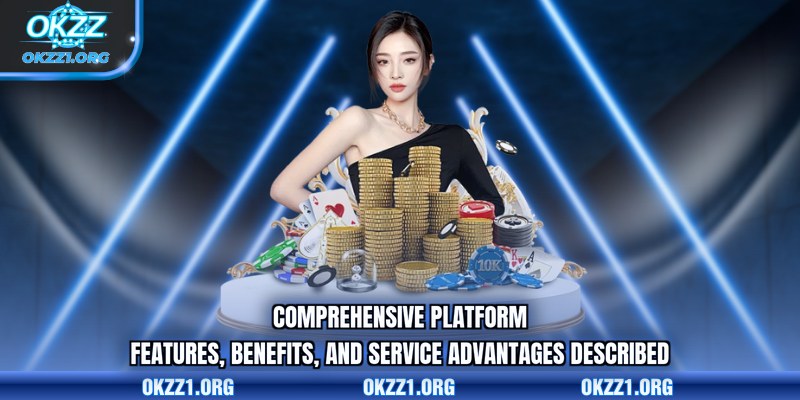 Comprehensive platform features, benefits, and service advantages described