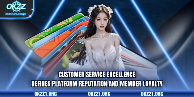 Customer service excellence defines platform reputation and member loyalty