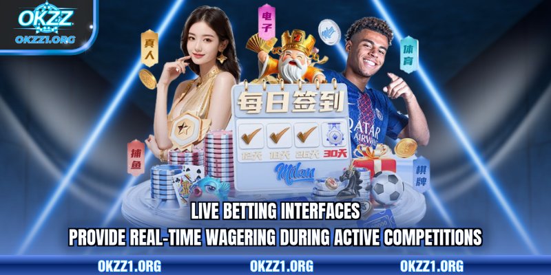 Live betting interfaces provide real-time wagering during active competitions
