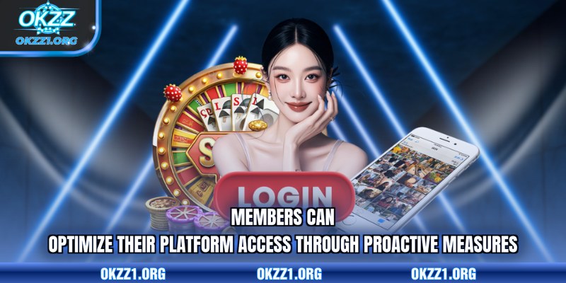 Members can optimize their platform access through proactive measures