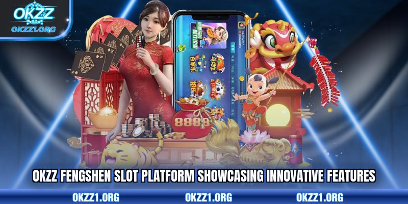 OKZZ Fengshen slot platform showcasing innovative features 
