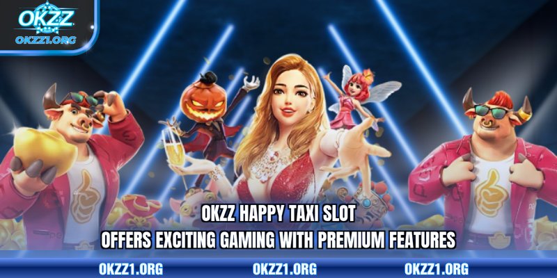 OKZZ Happy Taxi slot offers exciting gaming with premium features