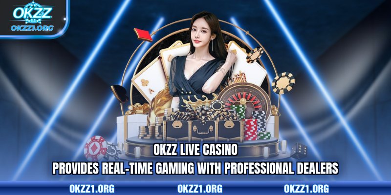 OKZZ live casino provides real-time gaming with professional dealers