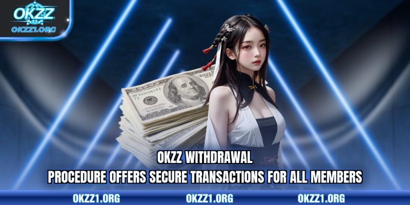 OKZZ withdrawal procedure offers secure transactions for all members