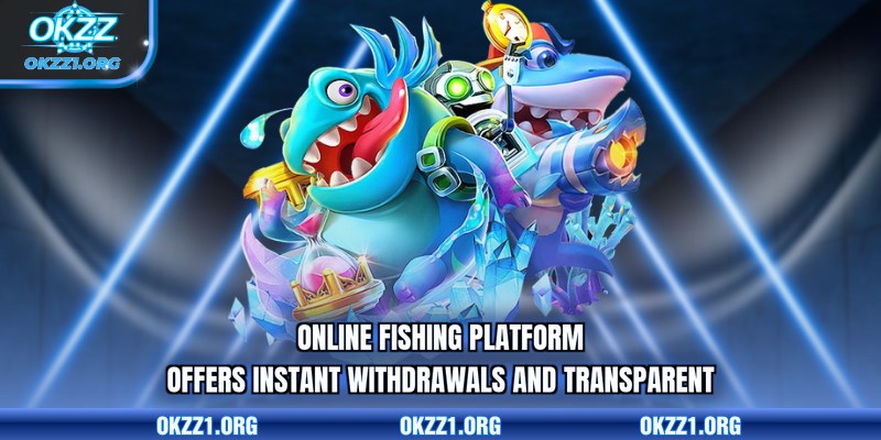 Online fishing platform offers instant withdrawals and transparent