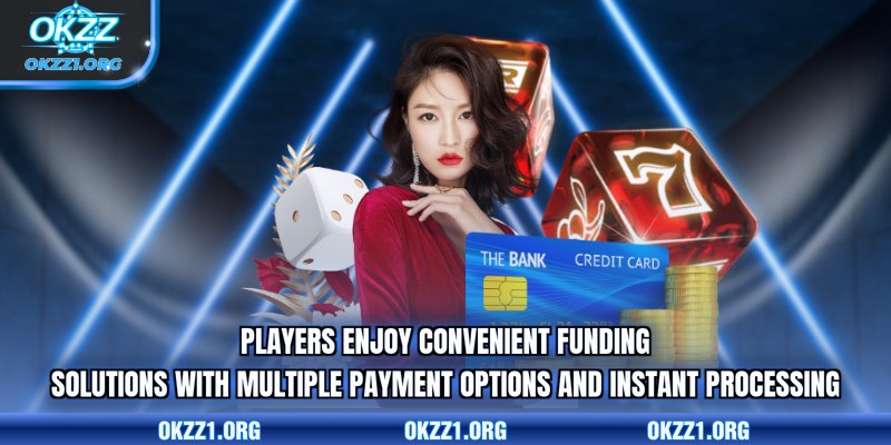 Players enjoy convenient funding solutions with multiple payment options and instant processing