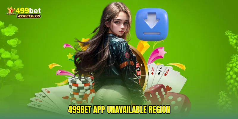 499Bet app unavailable region