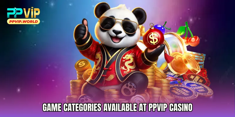 Game Categories Available at PPVIP Casino