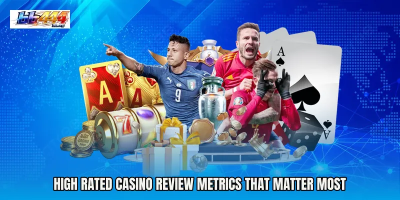 High rated casino review metrics that matter most
