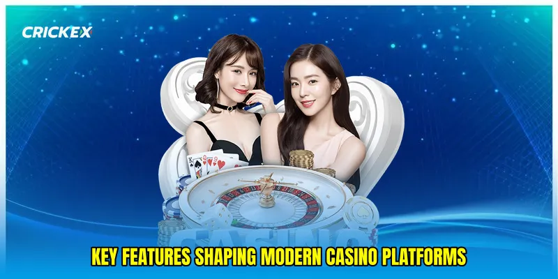 Key features shaping modern casino platforms