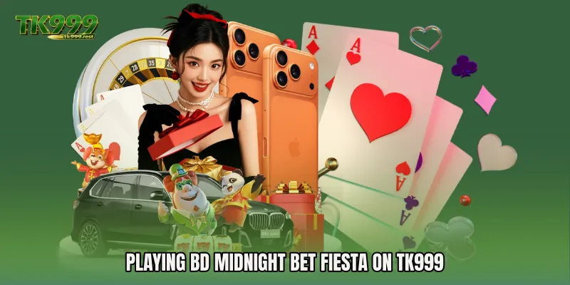 Playing BD Midnight Bet Fiesta on TK999