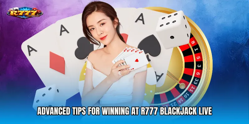 Advanced Tips for Winning at R777 Blackjack Live
