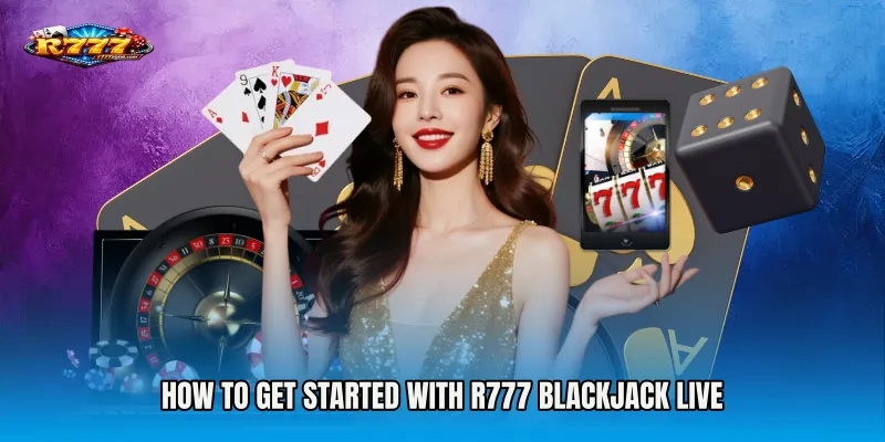 How to Get Started with R777 Blackjack Live