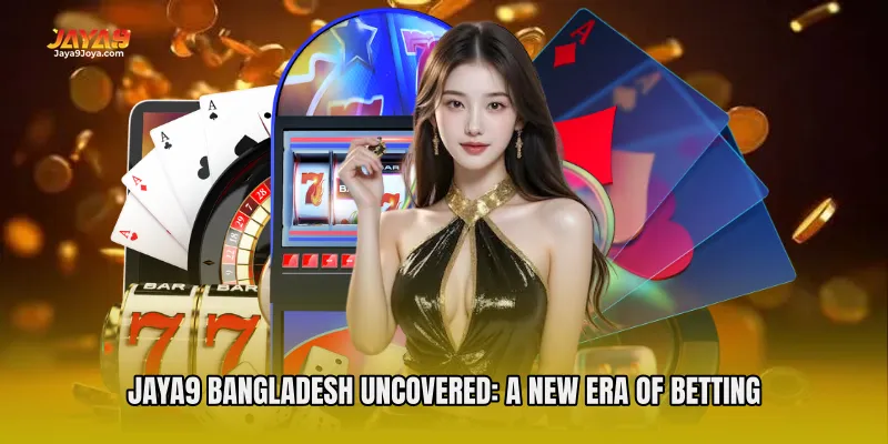 Jaya9 Bangladesh Uncovered: A New Era of Betting