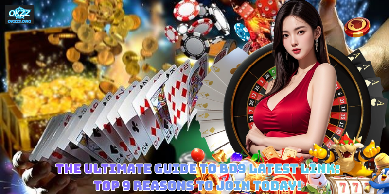 The Ultimate Guide to BD9 Latest Link: Top 9 Reasons to Join Today!