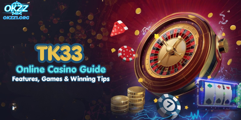TK33 Online Casino Guide: Features, Games & Winning Tips