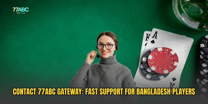 Contact 77ABC Gateway: Fast Support for Bangladesh Players